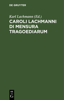 Hardcover Caroli Lachmanni Di Mensura Tragoediarum: Liber Singularis [Latin] Book
