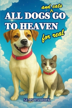 Paperback All Dogs (and Cats) Go to Heaven for Real Book