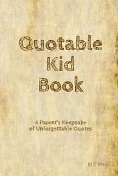 Paperback Quotable Kid Book: A Parent's Keepsake of Unforgettable Quotes Book