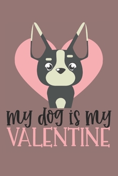 Paperback My Dog Is My Valentine: Funny Valentine's Day Notebook Journal for Dog Lovers Book