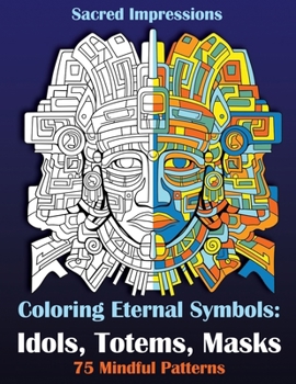Paperback Sacred Impressions. Coloring Eternal Symbols: Idols, Totems, Masks: 75 Mindful Patterns Book