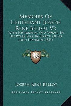 Paperback Memoirs Of Lieutenant Joseph Rene Bellot V2: With His Journal Of A Voyage In The Polar Seas, In Search Of Sir John Franklin (1855) Book