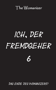 Paperback Ich, der Fremdgeher 6: Das Ende des Womanizers? [German] Book