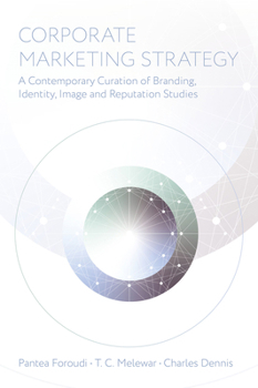 Corporate Marketing Strategy: A Contemporary Curation of Branding, Identity, Image and Reputation Studies