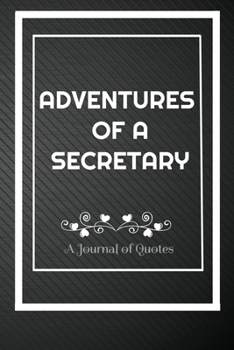 Paperback Adventures of A Secretary: A Journal of Quotes: Perfect Quote Journal for Secretary gift, 100 Pages 6*9 Inch Journal, Best gift for Secretary Quo Book