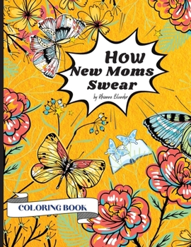 Paperback How New Moms Swear Coloring Book: Swear words Coloring Pages Design for an Adults 8.5 * 11 inches 25 Swear Words Design Book