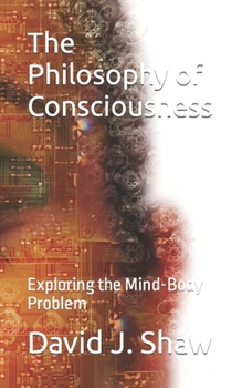 Paperback The Philosophy of Consciousness: Exploring the Mind-Body Problem Book