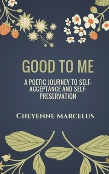 Paperback Good to Me: A Poetic Journey to Self-Acceptance and Self-Preservation Book