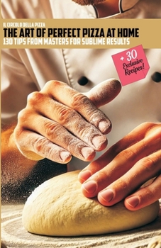 Paperback The Art of Perfect Pizza at Home: 130 Tips from Masters for Sublime Result Book