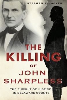 The Killing of John Sharpless: The Pursuit of Justice in Delaware County (True Crime) - Book  of the True Crime