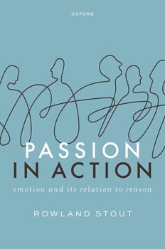 Hardcover Passion in Action: Emotion and Its Relation to Reason Book