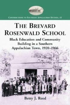 Paperback The Brevard Rosenwald School: Black Education and Community Building in a Southern Appalachian Town, 1920-1966 Book