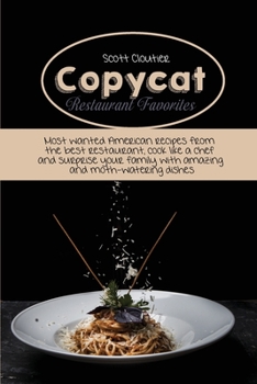 Paperback Copycat Restaurant Favorites: Most Wanted American Recipes From The Best Restaurant, Cook Like A Chef And Surprise Your Family With Amazing And Moth Book