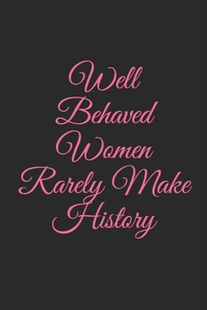 Paperback Well Behaved Women Rarely Make History: Lined Notebook, Journal Gift, 6x9, 110 Pages, Soft Cover, Matte Finish Book