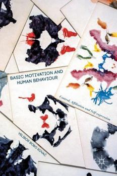 Hardcover Basic Motivation and Human Behaviour: Control, Affiliation and Self-Expression Book