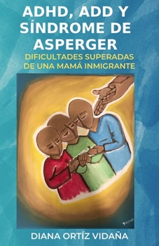 ADHD, ADD y S�ndrome de Asperger: Dificultades superadas de una mam� inmigrante