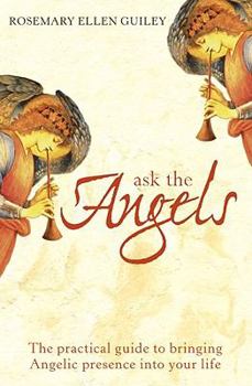 Paperback Ask the Angels: The Practical Guide to Bringing Angelic Presence Into Your Life Book