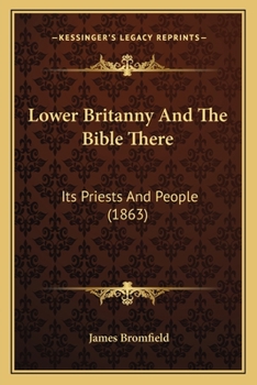 Paperback Lower Britanny And The Bible There: Its Priests And People (1863) Book