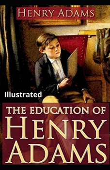Paperback The Education of Henry Adams Illustrated Book
