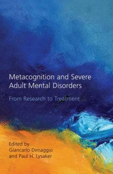 Paperback Metacognition and Severe Adult Mental Disorders: From Research to Treatment Book