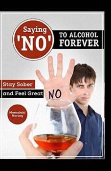 Paperback Saying ?NO? To Alcohol Forever: Stay Sober And Feel Great Book