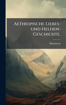 Hardcover Aethiopische Liebes- und Helden-Geschichte. [German] Book
