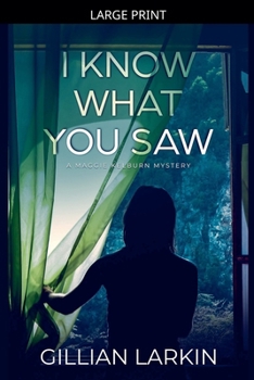 I Know What You Saw (A Maggie Kelburn Mystery)