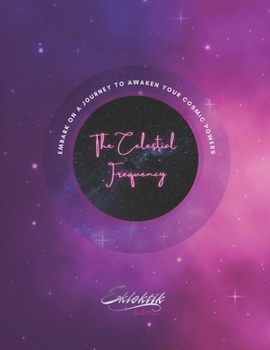 The Celestial Frequency: Embark On A Journey To Awaken Your Cosmic Powers