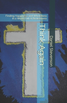 Paperback Think Again: Finding Happiness and Wholeness in a World Full of Brokenness Book