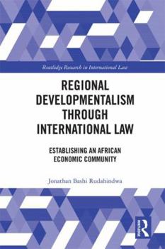 Hardcover Regional Developmentalism through Law: Establishing an African Economic Community Book