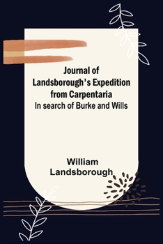 Paperback Journal of Landsborough's Expedition from Carpentaria; In search of Burke and Wills Book