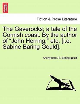 Paperback The Gaverocks; A Tale of the Cornish Coast. by the Author of "John Herring," Etc. [I.E. Sabine Baring Gould]. Book