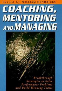 Paperback Coaching, Mentoring, and Managing: Breakthrough Strategies to Solve Performance Problems... Book