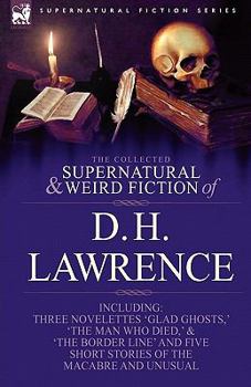 The Collected Supernatural & Weird Fiction: Glad Ghosts/The Man Who Died/The Border Line/Five Short Stories