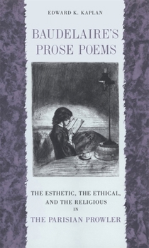 Paperback Baudelaire's Prose Poems: The Esthetic, the Ethical, and the Religious in the Parisian Prowler Book