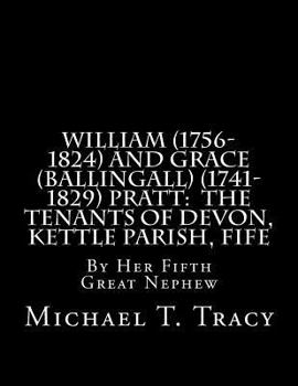 Paperback William (1756-1824) and Grace (Ballingall) (1741-1829) Pratt: The Tenants of Devon, Kettle Parish, Fife: By Her Fifth Great Nephew Book