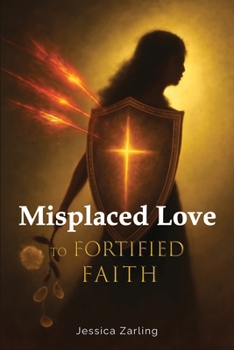 Misplaced Love to Fortified Faith
