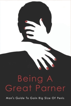 Paperback Being A Great Parner: Man's Guide To Gain Big Size Of Penis Book