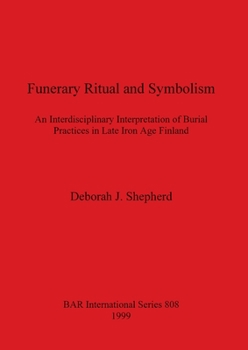 Paperback Funerary Ritual and Symbolism: An Interdisciplinary Interpretation of Burial Practices in Late Iron Age Finland Book