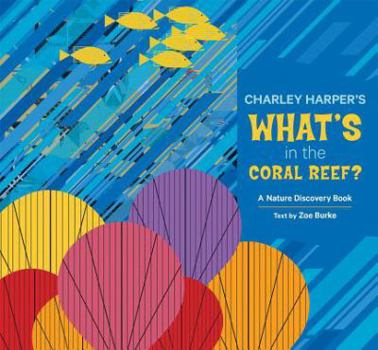 Hardcover Charley Harper's What's in the Coral Reef?: A Nature Discovery Book