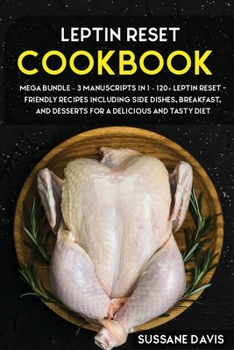 Paperback Leptin Reset: MEGA BUNDLE - 3 Manuscripts in 1 - 120+ Leptin Reset - friendly recipes including Side Dishes, Breakfast, and desserts Book
