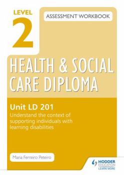 Paperback Level 2 Health & Social Care Diploma LD 201 Assessment Workbook: Understand the Context of Supporting Individuals with Learning Disabilitiesunit LD 20 Book