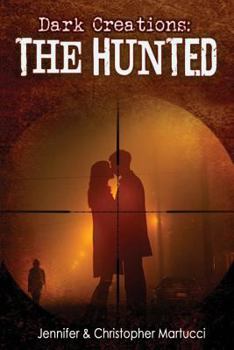 Dark Creations: The Hunted - Book #4 of the Dark Creations