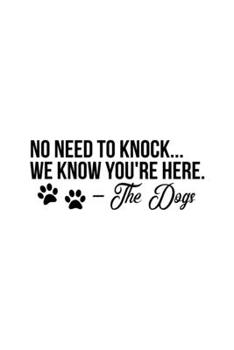 No Need To Knock We Know You're Here The Dog: Blank Lined Journal Notebook Great For Writing Thoughts, Lists, Plans, Use As A Planner, And Journaling
