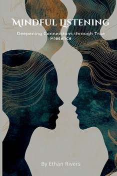 Paperback Mindful Listening: Deepening Connections through True Presence Book