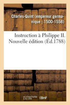 Paperback Instruction À Philippe II. Nouvelle Édition [French] Book