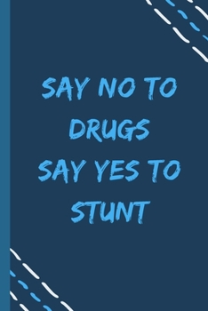 Paperback say no to drugs say yes to Stunt -Composition Sport Gift Notebook: signed Composition Notebook/Journal Book to Write in, (6" x 9"), 120 Pages, (Gift F Book