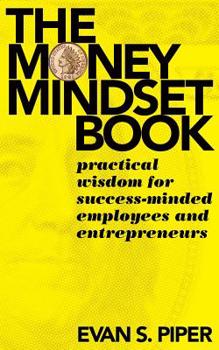 Paperback The Money Mindset Book: Practical Wisdom for Success-minded Employees and Entrepreneurs Book