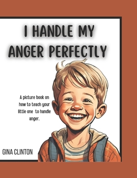 I handle my anger perfectly: A picture book on how to teach your little one to handle anger.