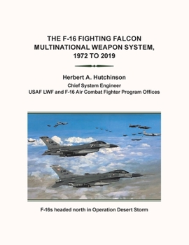 Paperback The F-16 Fighting Falcon Multinational Weapon System, 1972 to 2019 Book